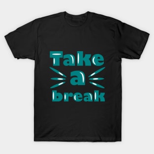 Take a break T-Shirt
